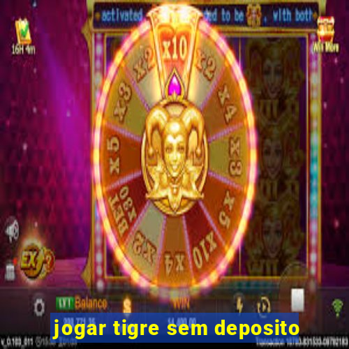 jogar tigre sem deposito